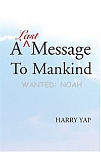 A Last Message to Mankind: Wanted: Noah (Paperback)