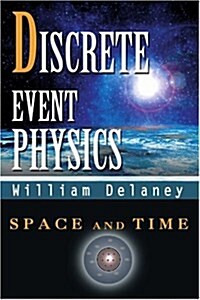 Discrete Event Physics: Space and Time (Paperback)