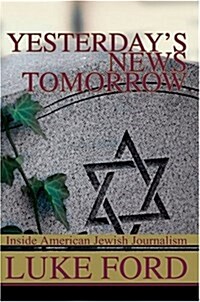 Yesterdays News Tomorrow: Inside American Jewish Journalism (Paperback)