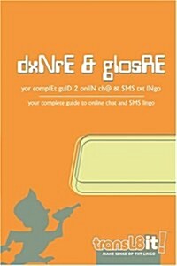 Transl8it! Dxnre & Glosre: Yor Complet Guid 2 Onlin Ch@ & SMS Txt Lngo (Paperback)
