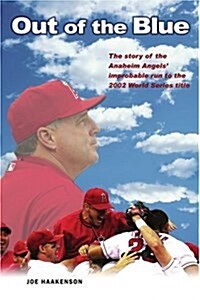 Out of the Blue: The Story of the Anaheim Angels Improbable Run to the 2002 World Series Title (Paperback)