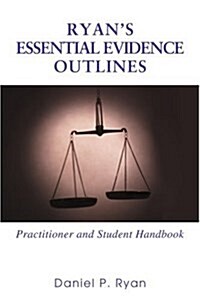Ryans Essential Evidence Outlines: Practitioner and Student Handbook (Paperback)
