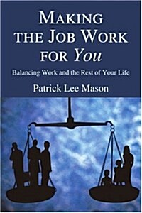 Making the Job Work for You: Balancing Work and the Rest of Your Life (Paperback)