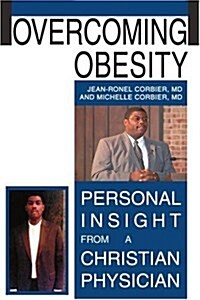 Overcoming Obesity: Personal Insight from a Christian Physician (Paperback)