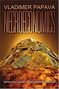 Necroeconomics: The Political Economy of Post-Communist Capitalism (Paperback)