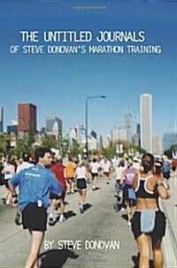 The Untitled Journals of Steve Donovans Marathon Training (Paperback)