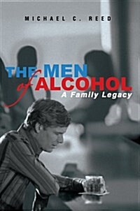 The Men of Alcohol: A Family Legacy (Paperback)