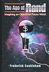 The Age of Rand: Imagining an Objectivist Future World (Paperback)