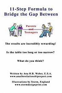 11-Step Formula to Bridge the Gap Between Parents and Teenagers: The Results Are Incredibly Rewarding! Is the Table Too Long or Too Narrow? What Do Yo (Paperback)