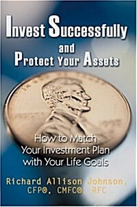 Invest Successfully and Protect Your Assets: How to Match Your Investment Plan with Your Life Goals (Paperback)