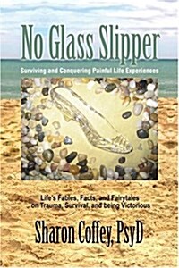 No Glass Slipper: Surviving and Conquering Painful Life Experiences (Paperback)