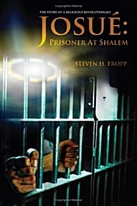 Josue: Prisoner at Shalem: The Story of a Religious Revolutionary (Paperback)