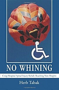 No Whining: Craig Hospital Spinal Injury Rehab: Reaching New Heights (Paperback)