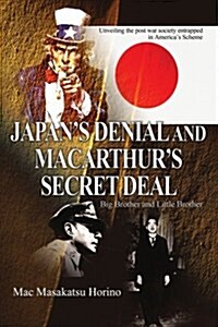 Japans Denial and MacArthurs Secret Deal: Big Brother and Little Brother (Paperback)