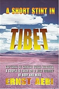 A Short Stint in Tibet: Captured by Chinese Horse Soldiers, a Couple Is Taken on a Wild Journey of Body and Mind (Paperback)