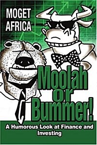 Moolah or Bummer!: A Humorous Look at Finance and Investing (Paperback)