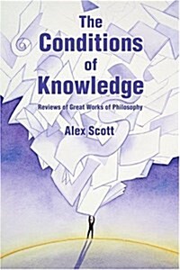 The Conditions of Knowledge: Reviews of 100 Great Works of Philosophy (Paperback)