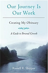 Our Journey Is Our Work: Creating My Obituary (Paperback)