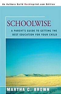 Schoolwise: A Parents Guide to Getting the Best Education for Your Child (Paperback)