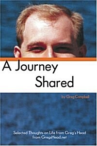 A Journey Shared: Selected Thoughts on Life from Gregs Head from Gregshead.Net (Paperback)