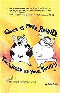 Which Is More Round, the World or Your Tummy?: Offbeat Reflections on Serious Living (Paperback)