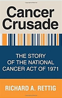 Cancer Crusade: The Story of the National Cancer Act of 1971 (Paperback)