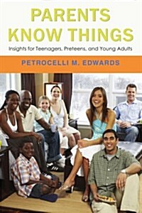 Parents Know Things: Insights for Teenagers, Preteens, and Young Adults (Paperback)