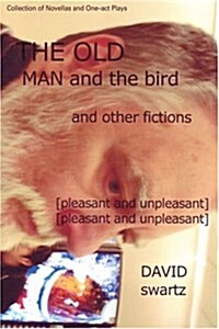 The Old Man and the Bird and Other Fictions: [Pleasant and Unpleasant] (Paperback)