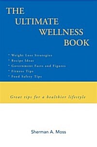 The Ultimate Wellness Book: Great Tips for a Healthier Lifestyle (Paperback)