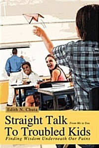 Straight Talk to Troubled Kids: Finding Wisdom Underneath Our Pains (Paperback)