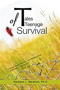 Tales of Teenage Survival: Former Teens Recount Their Adolescence and Lived to Tell about It (Paperback)