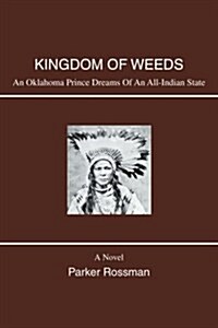 Kingdom of Weeds: An Oklahoma Prince Dreams of an All-Indian State (Paperback)