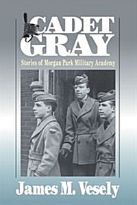 Cadet Gray: Stories of Morgan Park Military Academy (Paperback)