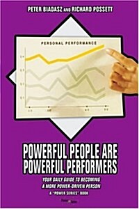 Powerful People Are Powerful Performers: Your Daily Guide to Becoming a More Power-Driven Person (Paperback)