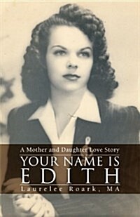 Your Name Is Edith: A Mother and Daughter Love Story (Paperback)