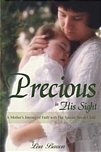 Precious in His Sight: A Mothers Journey of Faith with Her Special Needs Child (Paperback)