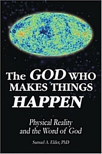 The God Who Makes Things Happen: Physical Reality and the Word of God (Paperback)