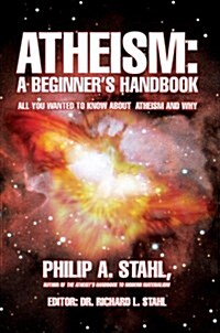 Atheism: A Beginners Handbook: All You Wanted to Know about Atheism and Why (Paperback)