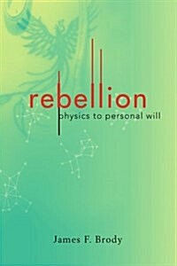Rebellion: Physics to Personal Will (Paperback)