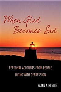 When Glad Becomes Sad: Personal Accounts from People Living with Depression (Paperback)
