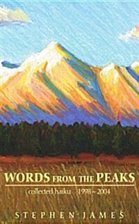 Words from the Peaks: Collected Haiku 1998-2004 (Paperback)