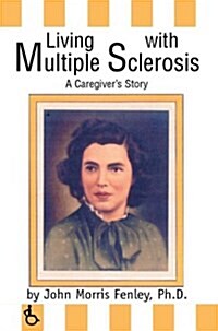 Living with Multiple Sclerosis: A Caregivers Story (Hardcover)