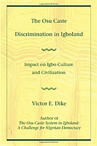 The Osu Caste Discrimination in Igboland: Impact on Igbo Culture and Civilization (Paperback)