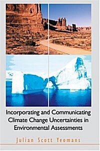 Incorporating and Communicating Climate Change Uncertainties in Environmental Assessments (Hardcover)