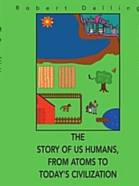 The Story of Us Humans, from Atoms to Todays Civilization (Paperback)
