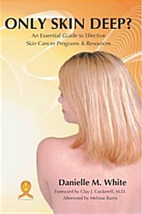 Only Skin Deep?: An Essential Guide to Effective Skin Cancer Programs and Resources (Paperback)