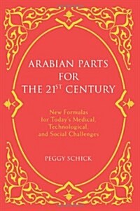 Arabian Parts for the 21st Century: New Formulas for Todays Medical, Technological, and Social Challenges (Paperback)