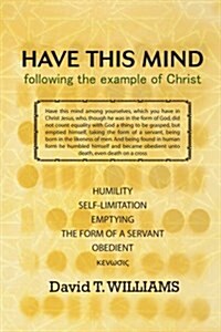 Have This Mind: Following the Example of Christ (Paperback)