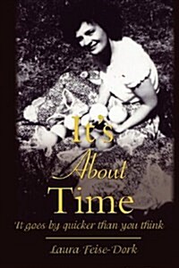 Its about Time: It Goes by Quicker Than You Think (Paperback)