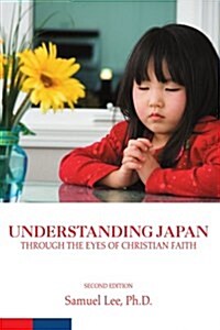 Understanding Japan Through the Eyes of Christian Faith: Second Edition (Paperback)